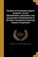 Outlines of Proximate Organic Analysis. For the Identification, Separation, and Quantitative Determination of the More Commonly Occurring Organic Compounds