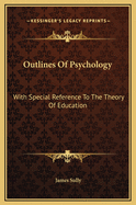 Outlines of Psychology: With Special Reference to the Theory of Education