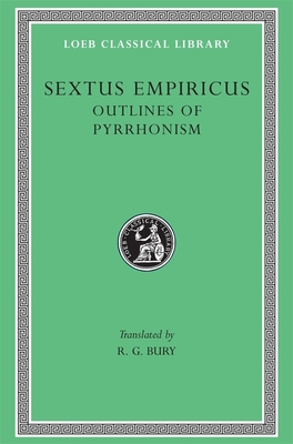 Outlines of Pyrrhonism - Sextus Empiricus, and Bury, R G (Translated by)