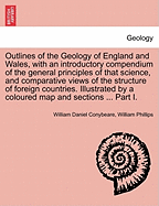 Outlines of the Geology of England and Wales, With an Introductory Compendium of the General Principles of That Science