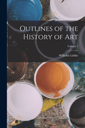 Outlines of the History of Art; Volume 1