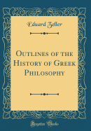 Outlines of the History of Greek Philosophy (Classic Reprint)