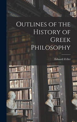 Outlines of the History of Greek Philosophy - Zeller, Eduard