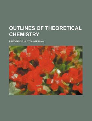 Outlines of Theoretical Chemistry - Getman, Frederick Hutton