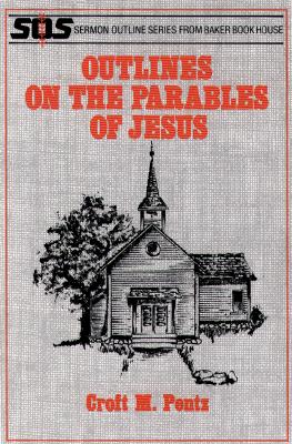 Outlines on the Parables of Jesus - Pentz, Croft M