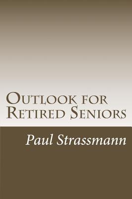 Outlook for Retired Seniors: Dealing With Increasing Longevity - Strassmann, Paul A