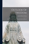 Outlook Of Freedom: Or, The Roman Catholic Element In American History