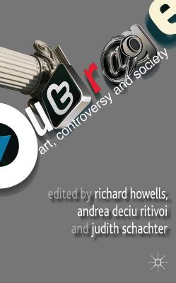 Outrage: Art, Controversy, and Society - Howells, R. (Editor), and Ritivoi, A. (Editor), and Schachter, J. (Editor)