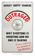 Outrage is the New Black: Why Everyone is Shouting But No One is Talking