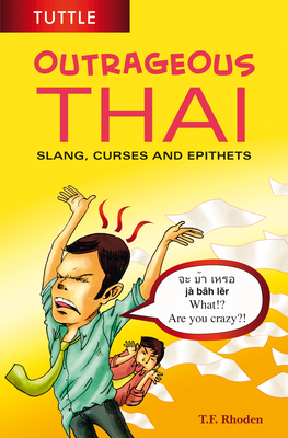 Outrageous Thai: Slang, Curses and Epithets (Thai Phrasebook) - Rhoden, T F