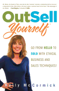 Outsell Yourself: Go from Hello to Sold with Ethical Business and Sales Techniques!