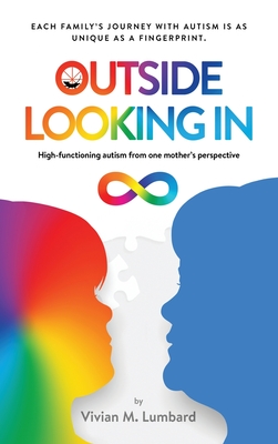 Outside Looking In: High-functioning autism from one mother's perspective - Lumbard, Vivian M