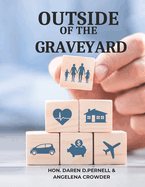 Outside of the Graveyard: Navigating the Landscape of Life Insurance for Financial Peace and Protection