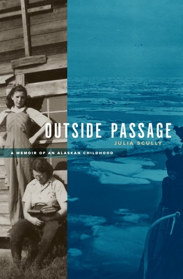 Outside Passage: A Memoir of an Alaskan Childhood - Scully, Julia