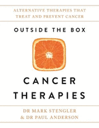 Outside the Box Cancer Therapies: Alternative Therapies That Treat and Prevent Cancer