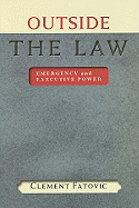Outside the Law: Emergency and Executive Power