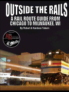 Outside the Rails: A Rail Route Guide from Chicago to Milwaukee, Wi