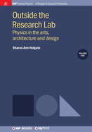 Outside the Research Lab, Volume 1: Physics in the arts, architecture and design