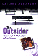 Outsider: A Journey Into My Father's Struggle with Madness - Lachenmeyer, Nathaniel