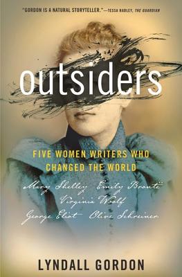 Outsiders: Five Women Writers Who Changed the World - Gordon, Lyndall