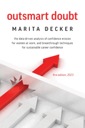 Outsmart Doubt: The data-driven analysis of confidence erosion for women at work, and breakthrough techniques for sustainable career confidence