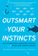 Outsmart Your Instincts: How the Behavioral Innovation(tm) Approach Drives Your Company Forward