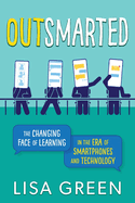 Outsmarted: The Changing Face of Learning in the Era of Smartphones and Technology