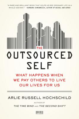 Outsourced Self - Hochschild, Arlie Russell