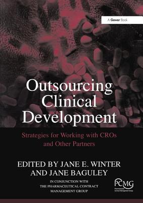 Outsourcing Clinical Development: Strategies for Working with Cros and Other Partners - Baguley, Jane, and Winter, Jane E (Editor)