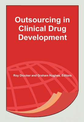 Outsourcing in Clinical Drug Development - Drucker, Roy (Editor), and Hughes, Graham, MD, M D (Editor)