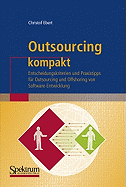 Outsourcing Kompakt: Entscheidungskriterien Und Praxistipps Fur Outsourcing Und Offshoring Von Software-Entwicklung
