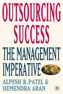 Outsourcing Success: The Management Imperative - Patel, Alpesh B, and Aran, Hemendra