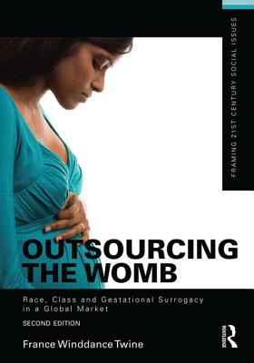 Outsourcing the Womb: Race, Class and Gestational Surrogacy in a Global Market - Winddance Twine, France