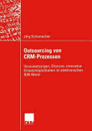 Outsourcing Von Crm-Prozessen: Voraussetzungen, Chancen, Innovative Einsatzmglichkeiten Im Elektronischen B2b-Markt