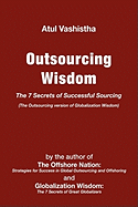 Outsourcing Wisdom: The 7 Secrets of Successful Sourcing
