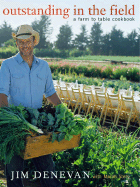 Outstanding in the Field: A Farm to Table Cookbook - Denevan, Jim, and Stets, Marah