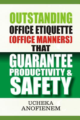 Outstanding Office Etiquette that Guarantee Productivity and Safety - Anofienem, Ucheka
