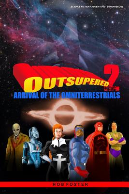 Outsupered II: Arrival of the Omniterrestrials - Foster, Rob