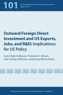 Outward Foreign Direct Investment and US Exports - Implications for US Policy - Hufbauer, Gary Clyde, and Moran, Theodore, and Oldenski, Lindsay