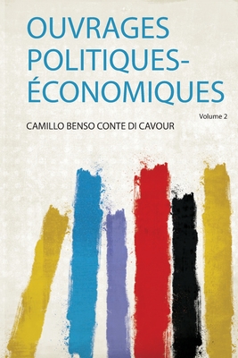 Ouvrages Politiques-Economiques - Cavour, Camillo Benso Conte Di (Creator)