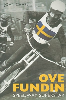 Ove Fundin: Speedway Superstar - Chaplin, John