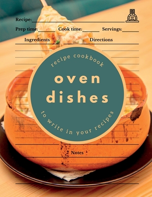 Oven Dishes: Recipe Cookbook to Write in Your Recipes - Boon Connections