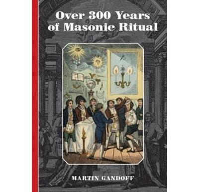 Over 300 Years of Masonic Ritual - Gandoff, Martin