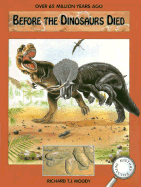 Over 65 Million Years Ago: Before the Dinosaurs Died - Moody, Richard