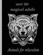 over 90 magical adults Animals for relaxation: An Adult Coloring Book with Lions, Elephants, Owls, Horses, Dogs, Cats, and Many More! (Animals with Patterns Coloring Books)