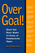 Over Goal!: What You Must Know to Excel at Fundraising Today - Grace, Kay Sprinkel