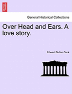 Over Head and Ears. a Love Story.