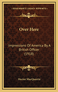 Over Here: Impressions of America by a British Officer (1918)