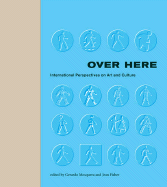 Over Here: International Perspectives on Art and Culture - Mosquera, Gerardo, and Fisher, Jean (Editor), and Phillips, Lisa (Foreword by)