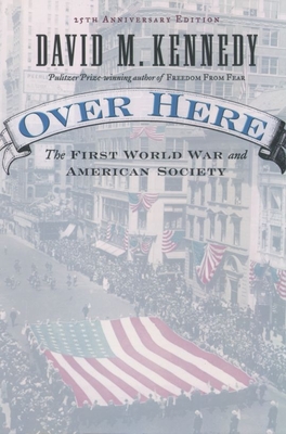 Over Here: The First World War and American Society - Kennedy, David M